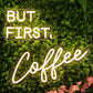 BUT FIRST COFFEE Neon Sign Coffee LED Neon Sign Light