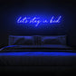 Let's Stay In Bed Neon Sign