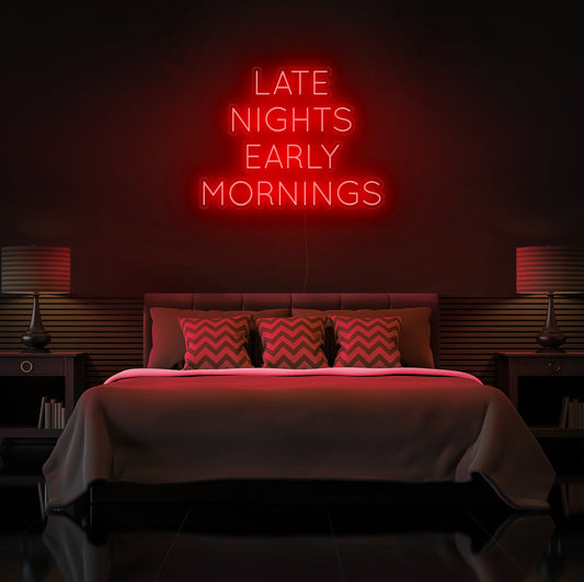 Late Nights Early Mornings Neon Sign