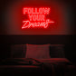 Follow Your Dream Neon Sign