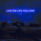 Live The Life You Love Neon Sign