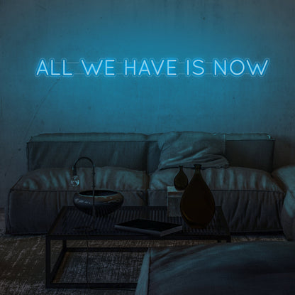 All We Have Is Now Single Line Neon Sign