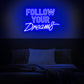 Follow Your Dream Neon Sign